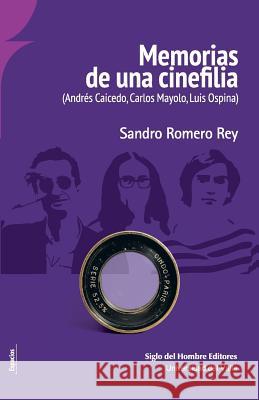 Memorias de una cinefilia: (Andrés Caicedo, Carlos Mayolo, Luis Ospina) Arbelaez, Ramiro 9789586653541 Siglo del Hombre Editores - książka