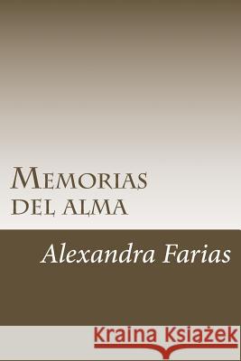 Memorias del alma: Dios, amor y vida Farias Af, Alexandra 9781512049664 Createspace - książka