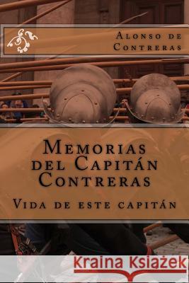 Memorias del Capitán Contreras: Vida de este Capitán Contreras, Alonso De Guillen 9781507530207 Createspace - książka