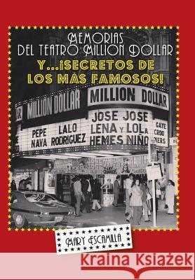 Memorias del Million Dollar y Secretos de Los Mas Famosos Mary Escamilla 9781463364342 Palibrio - książka