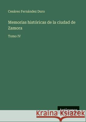 Memorias hist?ricas de la ciudad de Zamora: Tomo IV Ces?reo Fern?nde 9783566086985 Antigonos Verlag - książka