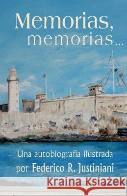 Memorias, memorias...: Una autobiografía ilustrada Justiniani, Federico R. 9781532754074 Createspace Independent Publishing Platform - książka