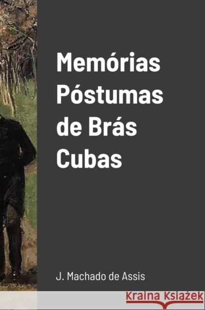 Memórias Póstumas de Brás Cubas Machado De Assis, Joaquim 9781678093181 Lulu.com - książka