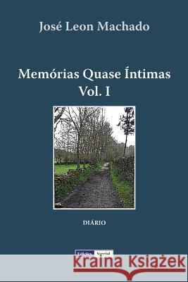 Memórias Quase Íntimas - I José Leon Machado 9781475122497 Createspace Independent Publishing Platform - książka