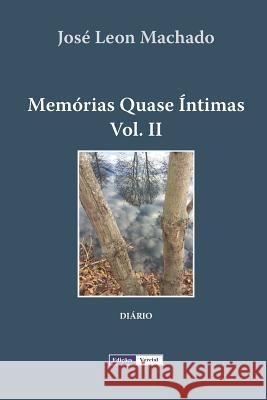 Memórias Quase Íntimas - II José Leon Machado 9781475127041 Createspace Independent Publishing Platform - książka