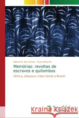 Memórias: revoltas de escravos e quilombos Santos, Ademir B. Dos 9786202194389 Novas Edicioes Academicas - książka