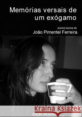 Memorias Versais De Um Exogamo -- Exogamous Man's Versal Memories Joao Pimentel Ferreira 9781447709053 Lulu.com - książka