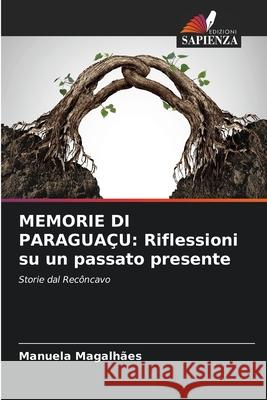 Memorie Di Paragua?u: Riflessioni su un passato presente Manuela Magalh?es 9786207895175 Edizioni Sapienza - książka