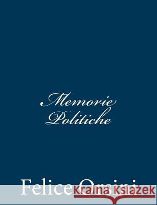 Memorie Politiche Felice Orsini 9781481078887 Createspace - książka