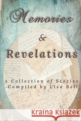Memories & Revelations: A Collection of Stories Lisa A. Bell 9781965561119 Radical Women - książka