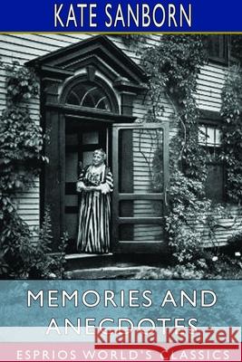 Memories and Anecdotes (Esprios Classics): With Sixteen Illustrations Sanborn, Kate 9781714423521 Blurb - książka