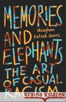 Memories and Elephants: The art of casual racism Meaghan Katra 9780645262612 Kind Press - książka