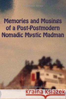 Memories and Musings of a Post-Postmodern Nomadic Mystic Madman Jeffrey Archer 9781310137730 Jeffrey Charles Archer - książka