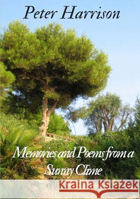 Memories and Poems from a Sunny Clime Peter Harrison 9781326916152 Lulu.com - książka