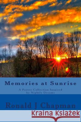 Memories at Sunrise: A Poetry Collection Inspired by Nightly Dreams Ronald J. Chapman 9781519635365 Createspace Independent Publishing Platform - książka