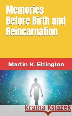 Memories Before Birth and Reincarnation Martin K Ettington 9798762310444 Independently Published - książka