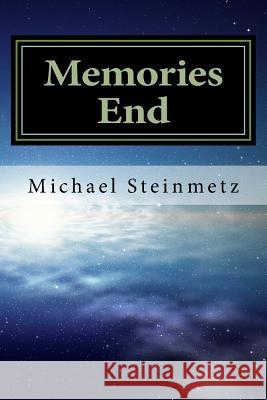 Memories End Michael J. Steinmetz 9781507819364 Createspace Independent Publishing Platform - książka