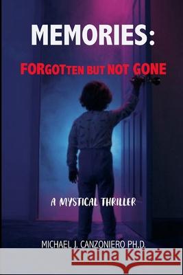 Memories: Forgotten But Not Gone: A Mystical Thriller Michael J. Canzonier 9781099464492 Independently Published - książka