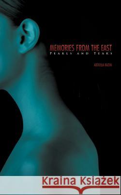 Memories from the East: Pearls and Tears Kazim, Abdulla 9781467882682 Authorhouse - książka