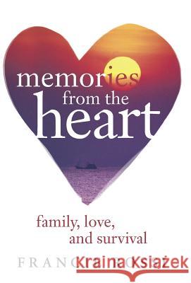 Memories from the Heart: Family, Love, and Survival Rossi, Francie 9781491711903 iUniverse.com - książka