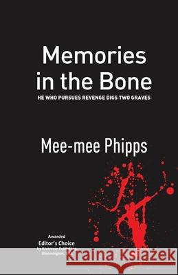 Memories in the Bone: He who pursues revenge digs two graves Mee-Mee Phipps 9781499655841 Createspace Independent Publishing Platform - książka