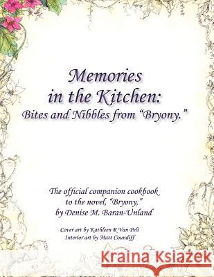 Memories in the Kitchen: Bites and Nibbles from Bryony Denise M. Baran-Unland Sarah C. Stegall 9780985274818 Denise Unland - książka