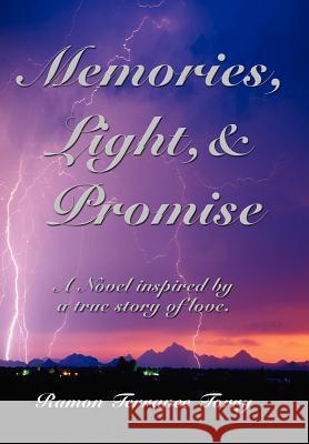 Memories, Light, & Promise: A Novel inspired by a true story of love. Torry, Ramon Terrance 9781425935900 Authorhouse - książka