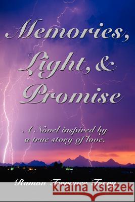 Memories, Light, & Promise: A Novel inspired by a true story of love. Torry, Ramon Terrance 9781425935917 Authorhouse - książka