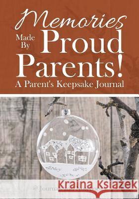 Memories Made By Proud Parents! A Parent's Keepsake Journal @ Journals and Notebooks 9781683264446 Speedy Publishing LLC - książka