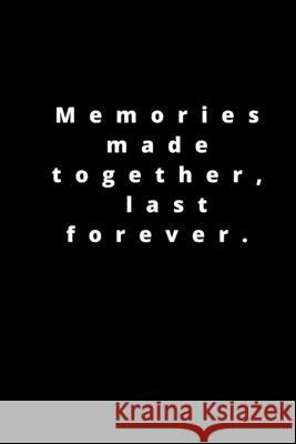 Memories made together, last forever: 120 pages 6x9 Rm Publishing 9781658655040 Independently Published - książka