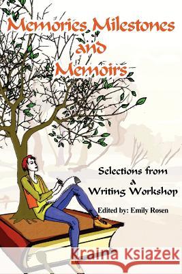 Memories Milestones and Memoirs: Selections from a Writing Workshop Rosen, Emily 9781420882575 Authorhouse - książka