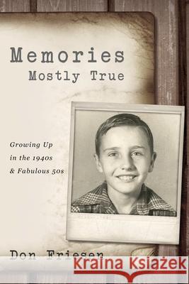 Memories: Mostly True: Growing Up in the 1940s & Fabulous 50s: 4th Edition Don Friesen 9781948282505 Yorkshire Publishing - książka