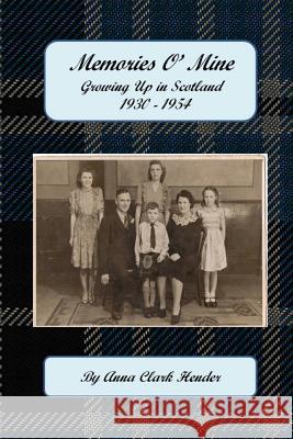 Memories O' Mine: Growing Up in Scotland 1930 - 1954 Anna Clark Hender 9780615924977 Memories O' Mine Growing Up in Scotland 193 - książka