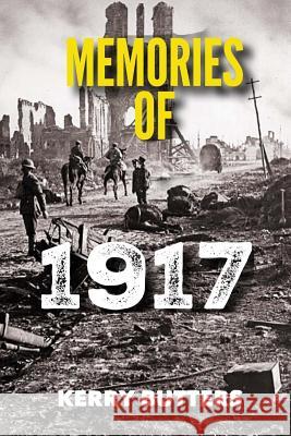 Memories of 1917 by Kerry Butters. Kerry Butters 9781987665185 Createspace Independent Publishing Platform - książka