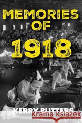 Memories of 1918 by Kerry Butters. Kerry Butters 9781987784190 Createspace Independent Publishing Platform - książka