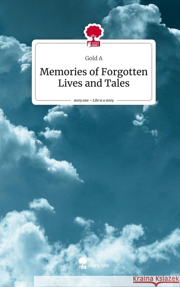 Memories of  Forgotten Lives and Tales. Life is a Story - story.one A, Gold 9783710838170 story.one publishing - książka