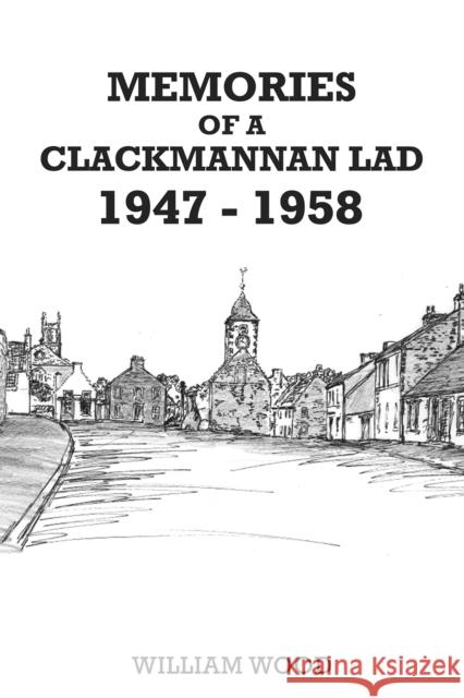 Memories of a Clackmannan Lad 1947 – 1958 William Wood 9781398479586 Austin Macauley - książka