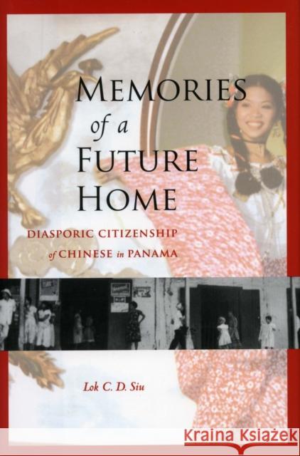 Memories of a Future Home: Diasporic Citizenship of Chinese in Panama Siu, Lok C. D. 9780804758468 Stanford University Press - książka