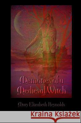 Memories of a Medieval Witch Mary Elizabeth Reynolds 9781497554788 Createspace - książka