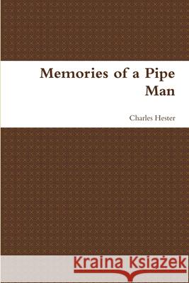 Memories of a Pipe Man Charles Hester 9781329226289 Lulu.com - książka