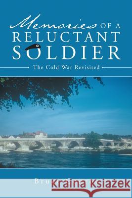 Memories of a Reluctant Soldier: The Cold War Revisited Bruce Conroe 9781483426952 Lulu Publishing Services - książka