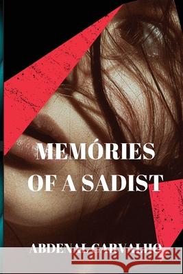 Memories of a Sadist: Fiction Romance Carvalho, Abdenal 9781715223014 Blurb - książka