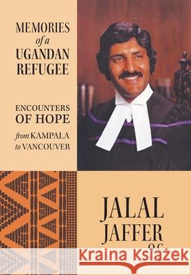 Memories of a Ugandan Refugee: Encounters of Hope From Kampala to Vancouver Jalal Jaffer 9781039116146 FriesenPress - książka