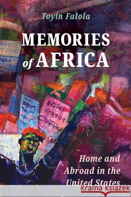 Memories of Africa: Home and Abroad in the United States Toyin Falola 9781496843487 University Press of Mississippi - książka