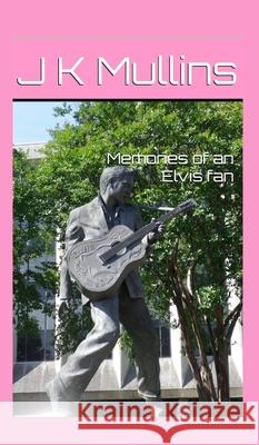 Memories of an Elvis fan J. K. Mullins 9781919278414 J K Mullins - książka