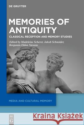 Memories of Antiquity: Classical Reception and Memory Studies Madeleine Scherer Jakob Schneider Benjamin Eldon Stevens 9783111349855 de Gruyter - książka