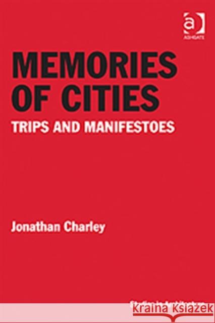 Memories of Cities: Trips and Manifestoes Charley, Jonathan 9781409431374 Ashgate Publishing Limited - książka
