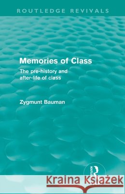 Memories of Class : The Pre-history and After-life of Class Zygmunt Bauman   9780415573016 Taylor and Francis - książka
