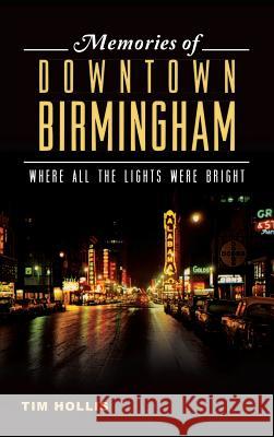 Memories of Downtown Birmingham: Where All the Lights Were Bright Tim Hollis 9781540222404 History Press Library Editions - książka