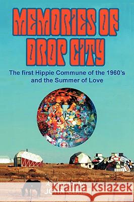 Memories of Drop City: The first hippie commune of the 1960's and the Summer of Love John Curl 9780595423439 iUniverse - książka